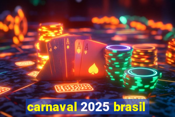 carnaval 2025 brasil